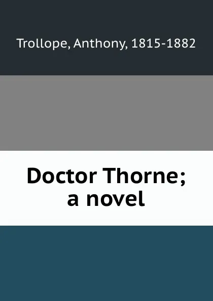 Обложка книги Doctor Thorne; a novel, Trollope Anthony