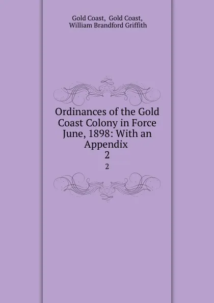 Обложка книги Ordinances of the Gold Coast Colony in Force June, 1898: With an Appendix . 2, Gold Coast