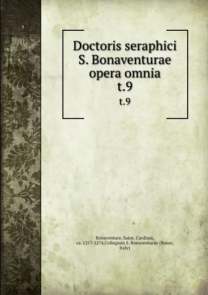 Обложка книги Doctoris seraphici S. Bonaventurae opera omnia. t.9, Saint Bonaventure