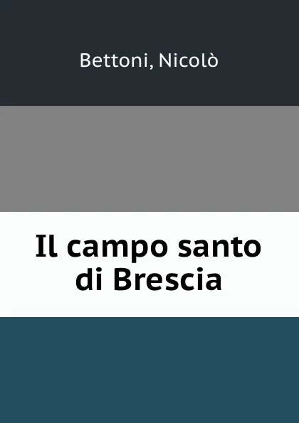 Обложка книги Il campo santo di Brescia, Nicolò Bettoni