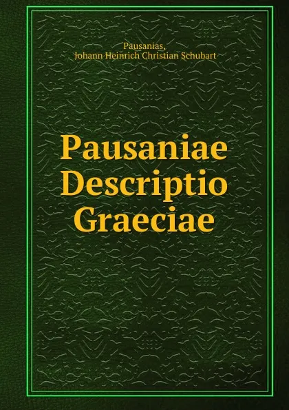 Обложка книги Pausaniae Descriptio Graeciae, Johann Heinrich Christian Schubart Pausanias