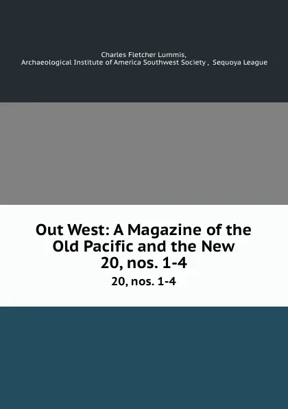 Обложка книги Out West: A Magazine of the Old Pacific and the New. 20, nos. 1-4, Charles Fletcher Lummis