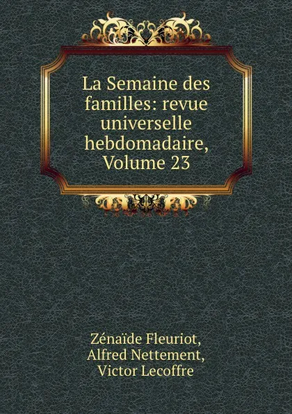 Обложка книги La Semaine des familles: revue universelle hebdomadaire, Volume 23, Zenaide Fleuriot