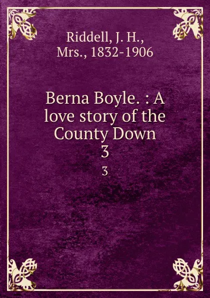 Обложка книги Berna Boyle. : A love story of the County Down. 3, J. H. Riddell