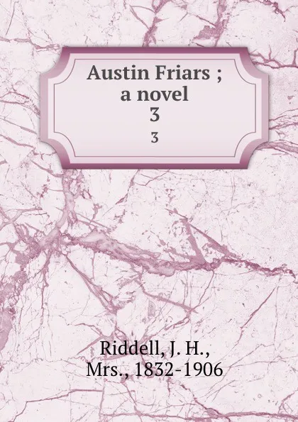 Обложка книги Austin Friars ; a novel. 3, J. H. Riddell