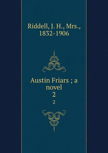 Обложка книги Austin Friars ; a novel. 2, J. H. Riddell