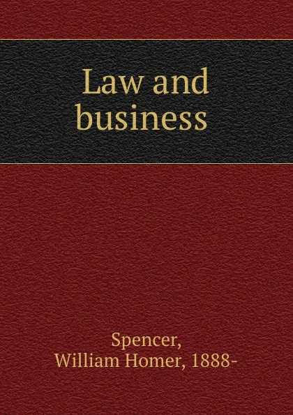 Обложка книги Law and business, William Homer Spencer