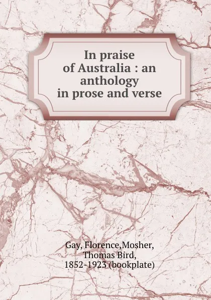 Обложка книги In praise of Australia : an anthology in prose and verse, Florence Gay