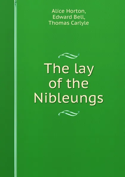 Обложка книги The lay of the Nibleungs, Alice Horton