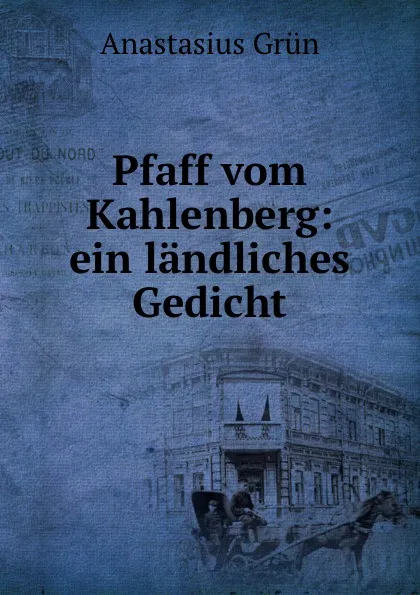 Обложка книги Pfaff vom Kahlenberg: ein landliches Gedicht, Anastasius Grün