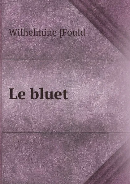 Обложка книги Le bluet, Wilhelmine Fould