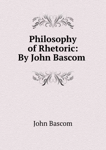 Обложка книги Philosophy of Rhetoric: By John Bascom ., John Bascom