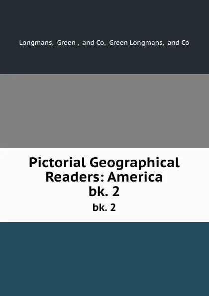 Обложка книги Pictorial Geographical Readers: America. bk. 2, Green Longmans