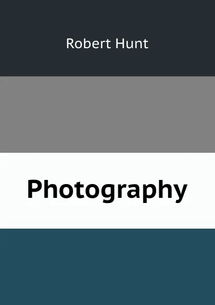 Обложка книги Photography, Hunt Robert