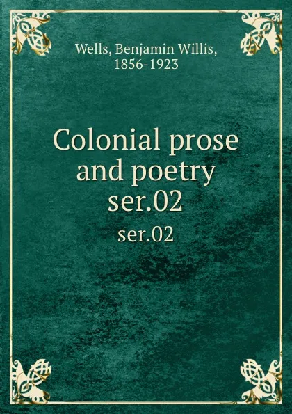 Обложка книги Colonial prose and poetry. ser.02, Benjamin Willis Wells