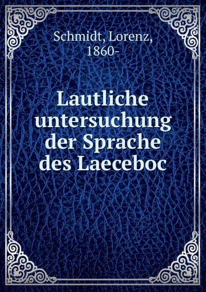 Обложка книги Lautliche untersuchung der Sprache des Laeceboc, Lorenz Schmidt