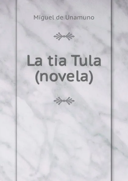 Обложка книги La tia Tula (novela)., Miguel de Unamuno