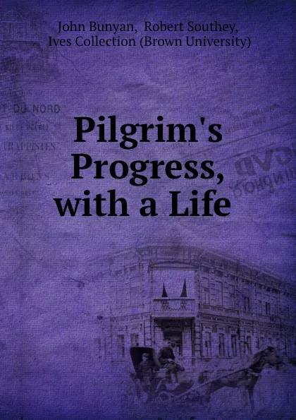 Обложка книги Pilgrim.s Progress, with a Life ., John Bunyan