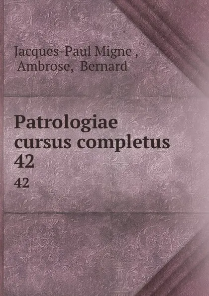 Обложка книги Patrologiae cursus completus. 42, Jacques-Paul Migne