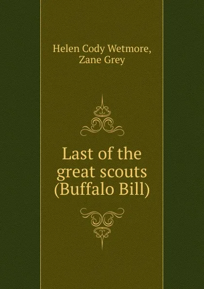 Обложка книги Last of the great scouts (Buffalo Bill), Helen Cody Wetmore