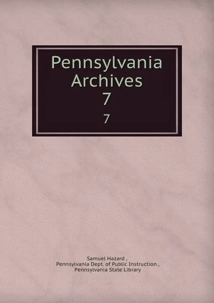 Обложка книги Pennsylvania Archives. 7, Samuel Hazard