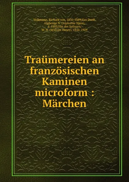 Обложка книги Traumereien an franzosischen Kaminen microform : Marchen, Richard von Volkmann