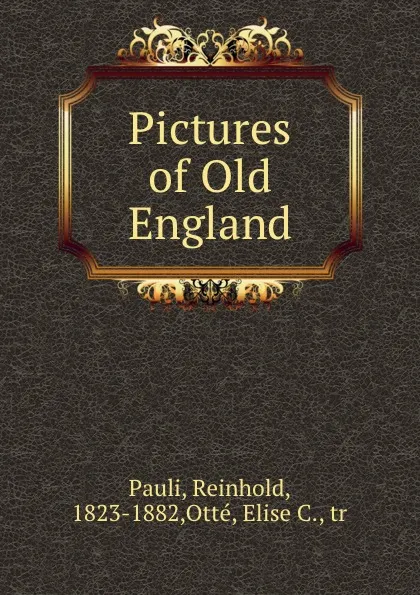 Обложка книги Pictures of Old England, Reinhold Pauli