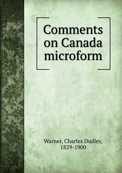 Обложка книги Comments on Canada microform, Charles Dudley Warner