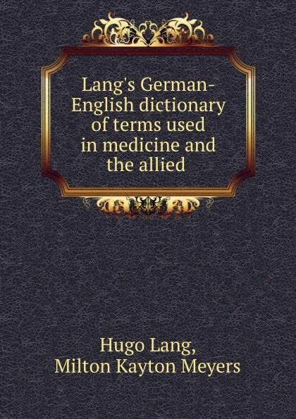 Обложка книги Lang.s German-English dictionary of terms used in medicine and the allied ., Hugo Lang