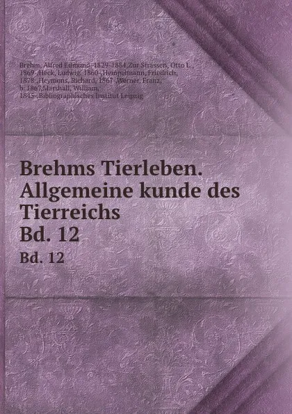 Обложка книги Brehms Tierleben. Allgemeine kunde des Tierreichs. Bd. 12, Alfred Edmund Brehm