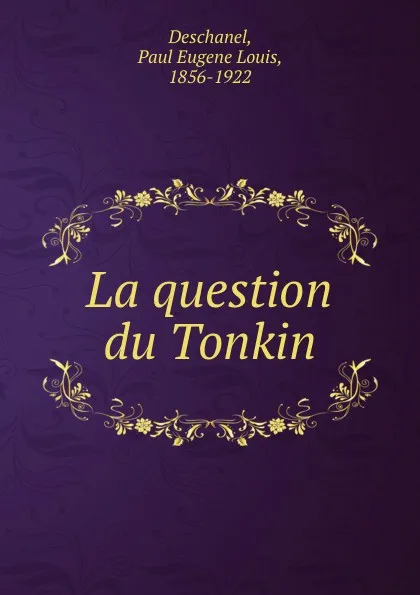Обложка книги La question du Tonkin, Paul Eugene Louis Deschanel