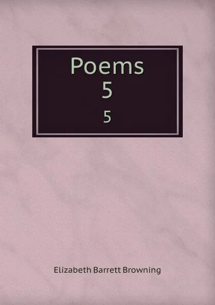 Обложка книги Poems. 5, Browning Elizabeth Barrett