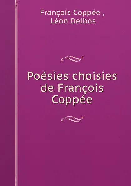 Обложка книги Poesies choisies de Francois Coppee, François Coppée