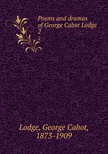 Обложка книги Poems and dramas of George Cabot Lodge. 2, George Cabot Lodge