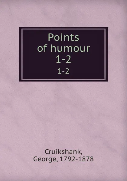 Обложка книги Points of humour. 1-2, George Cruikshank