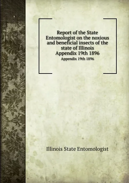 Обложка книги Report of the State Entomologist on the noxious and beneficial insects of the state of Illinois. Appendix 19th 1896, Illinois State Entomologist