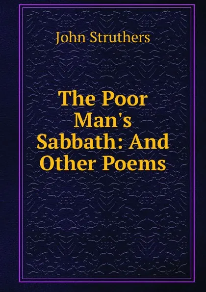 Обложка книги The Poor Man.s Sabbath: And Other Poems, John Struthers