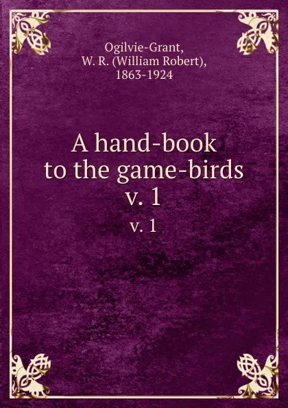 Обложка книги A hand-book to the game-birds. v. 1, William Robert Ogilvie-Grant