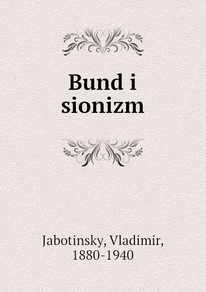 Обложка книги Bund i sionizm, Vladimir Jabotinsky