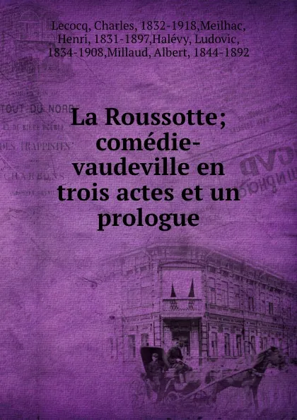 Обложка книги La Roussotte; comedie-vaudeville en trois actes et un prologue, Charles Lecocq