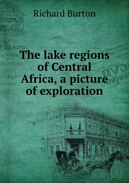 Обложка книги The lake regions of Central Africa, a picture of exploration, Richard Burton