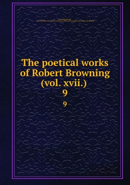 Обложка книги The poetical works of Robert Browning (vol. xvii.) . 9, Robert Browning