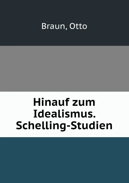 Обложка книги Hinauf zum Idealismus. Schelling-Studien, Otto Braun