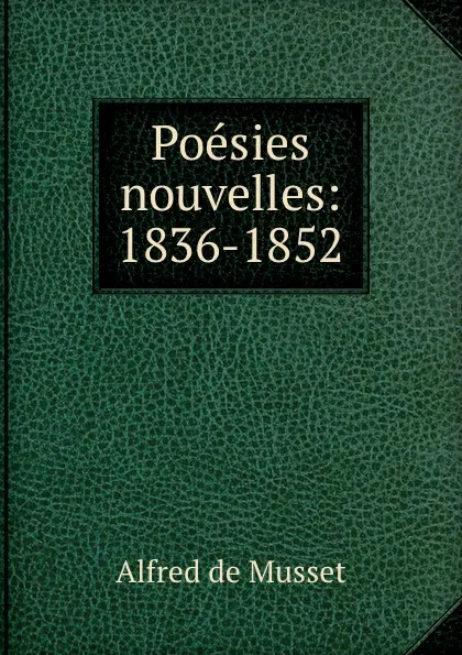 Обложка книги Poesies nouvelles: 1836-1852, Alfred de Musset