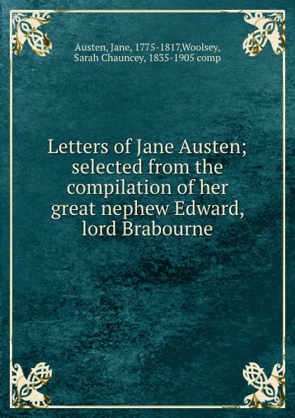 Обложка книги Letters of Jane Austen; selected from the compilation of her great nephew Edward, lord Brabourne, Jane Austen