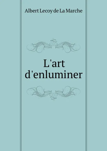 Обложка книги L.art d.enluminer, M. l'abbé Trochon