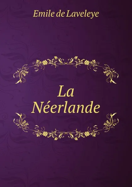 Обложка книги La Neerlande, Emile de Laveleye