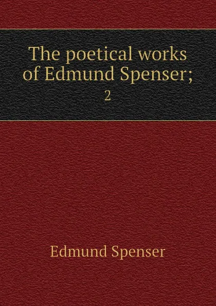 Обложка книги The poetical works of Edmund Spenser;. 2, Spenser Edmund