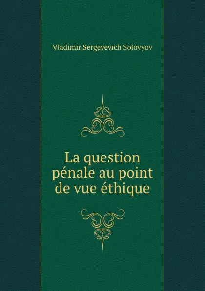 Обложка книги La question penale au point de vue ethique, Vladimir Sergeyevich Solovyov