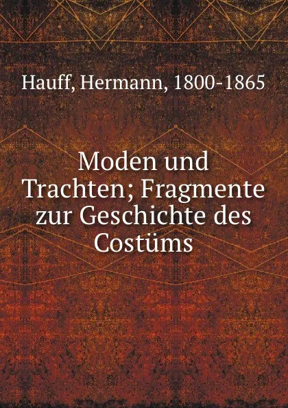 Обложка книги Moden und Trachten; Fragmente zur Geschichte des Costums, Hermann Hauff